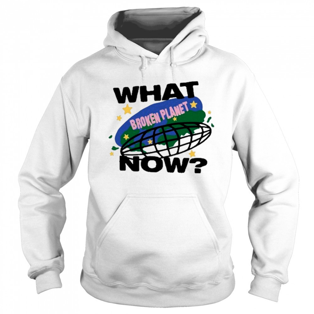 Broken Planet What Now T-shirt Hoodie