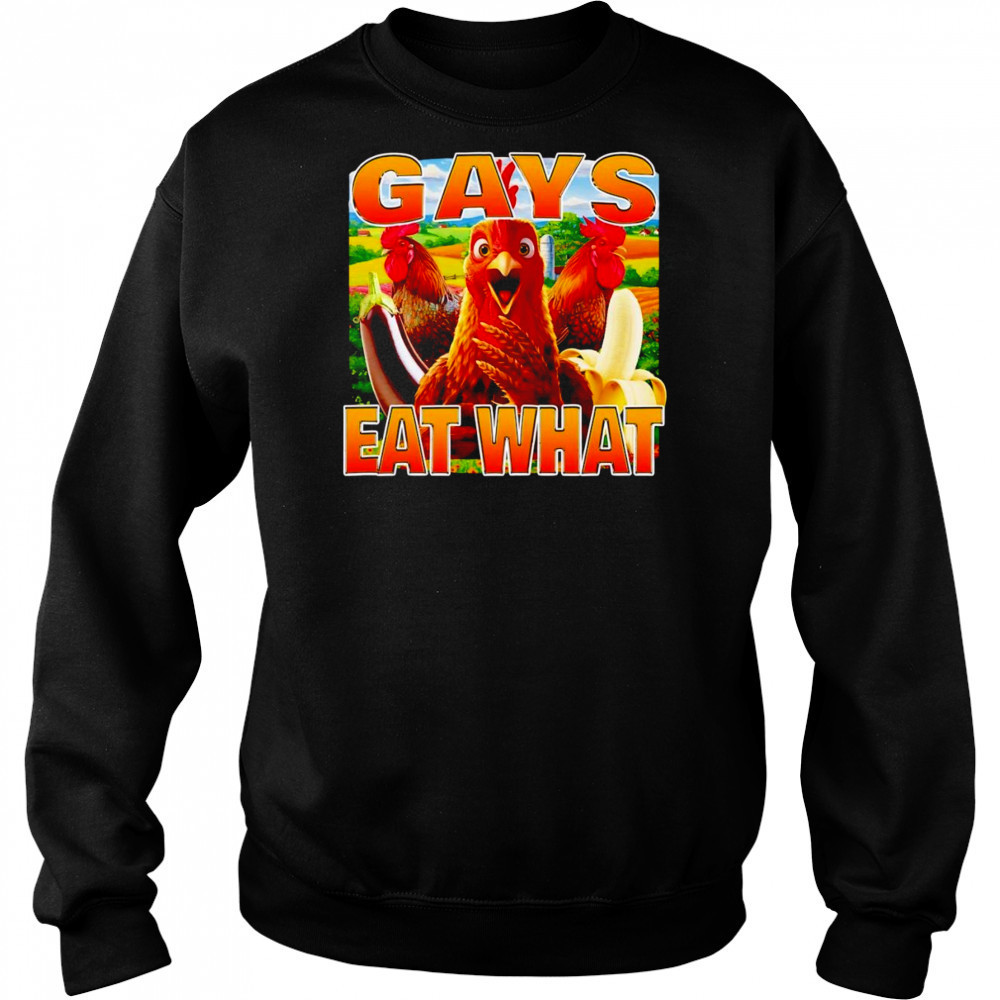 Chicken gays eat what shirt Sweatshirt