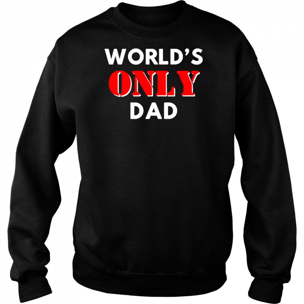 Clickhole World’s Only Dad shirt Sweatshirt