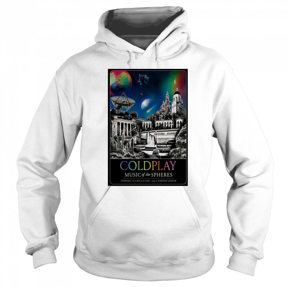 ColdPlay Stanford Stadium In Stanford CA May 31-Jun 1 2025 Poster shirt Hoodie