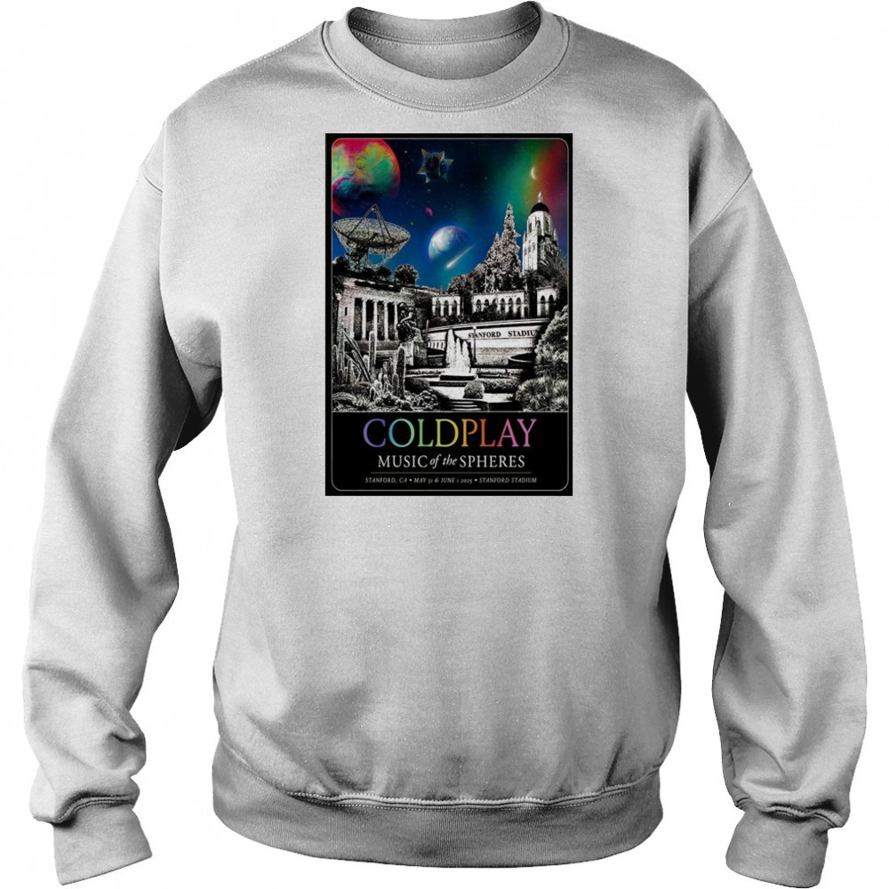 ColdPlay Stanford Stadium In Stanford CA May 31-Jun 1 2025 Poster shirt Sweatshirt