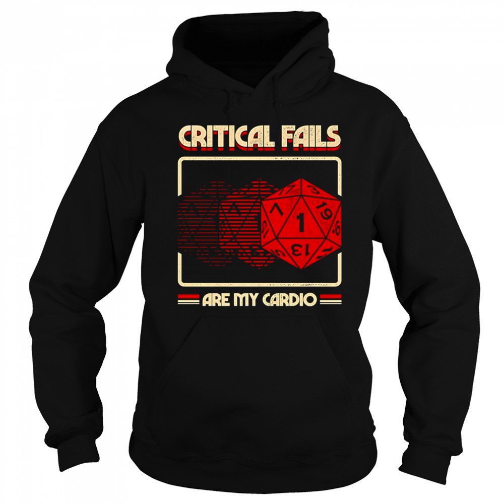 Critical fails are my cardio Dungeons and Dragons shirt Hoodie