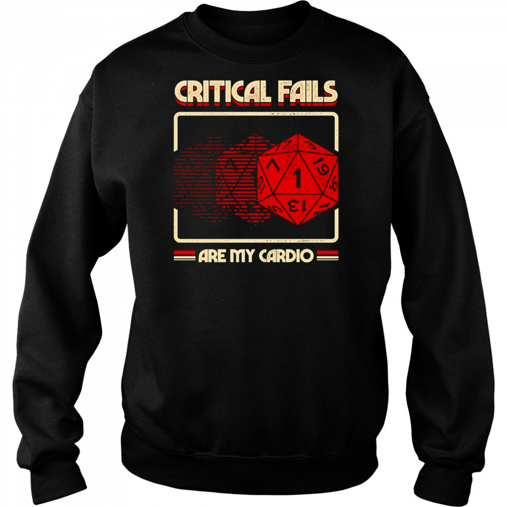 Critical fails are my cardio Dungeons and Dragons shirt Sweatshirt