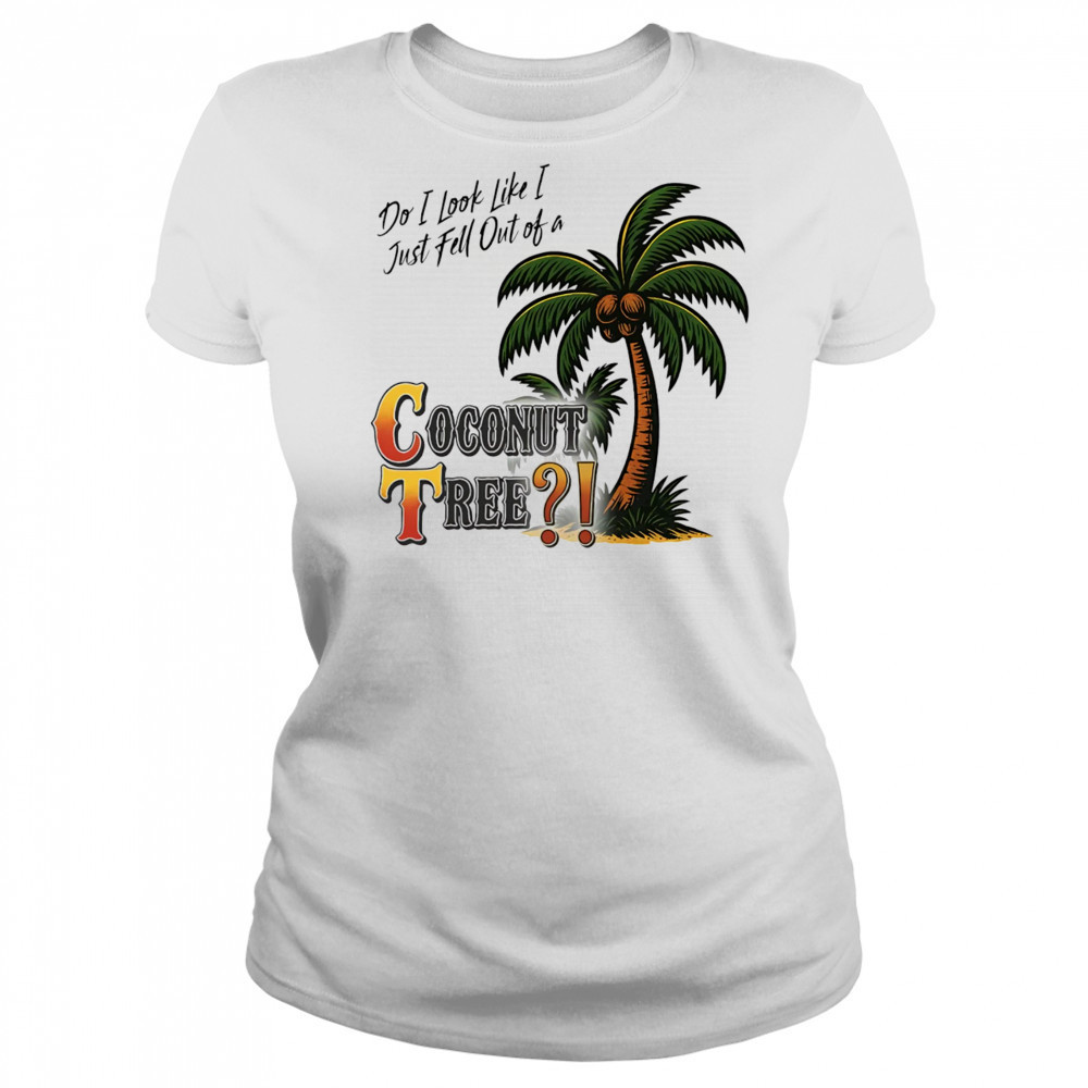 Do I look like I just fell out of a Coconut tree shirt Women's T-shirt