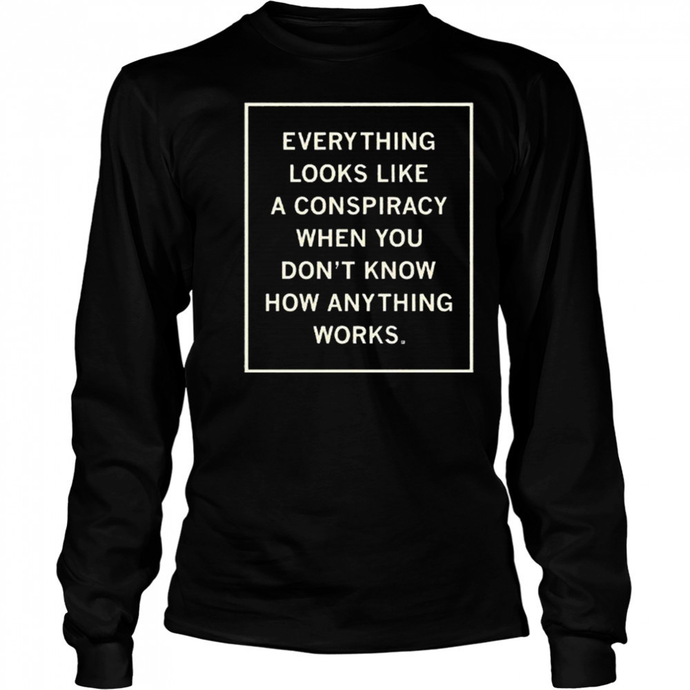 Everything Looks Like A Conspiracy Shirt Long Sleeved