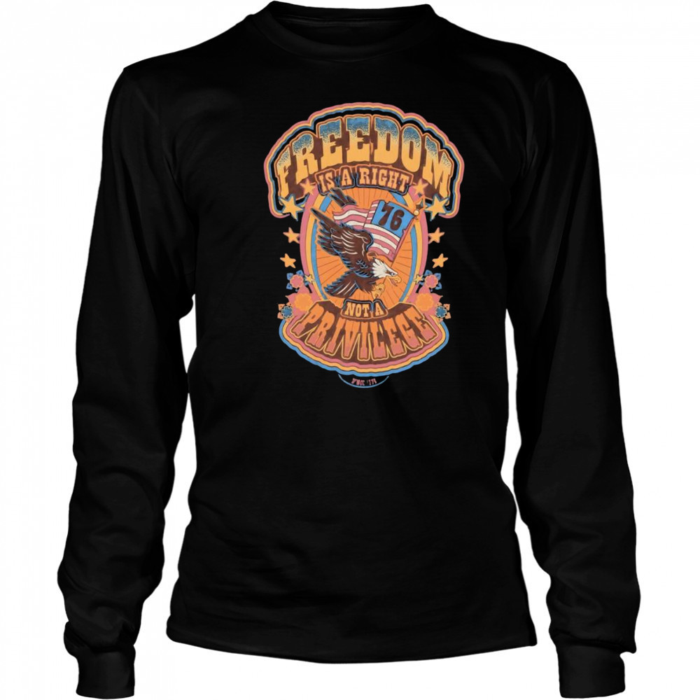 Freedom is a right not a privilege shirt Long Sleeved
