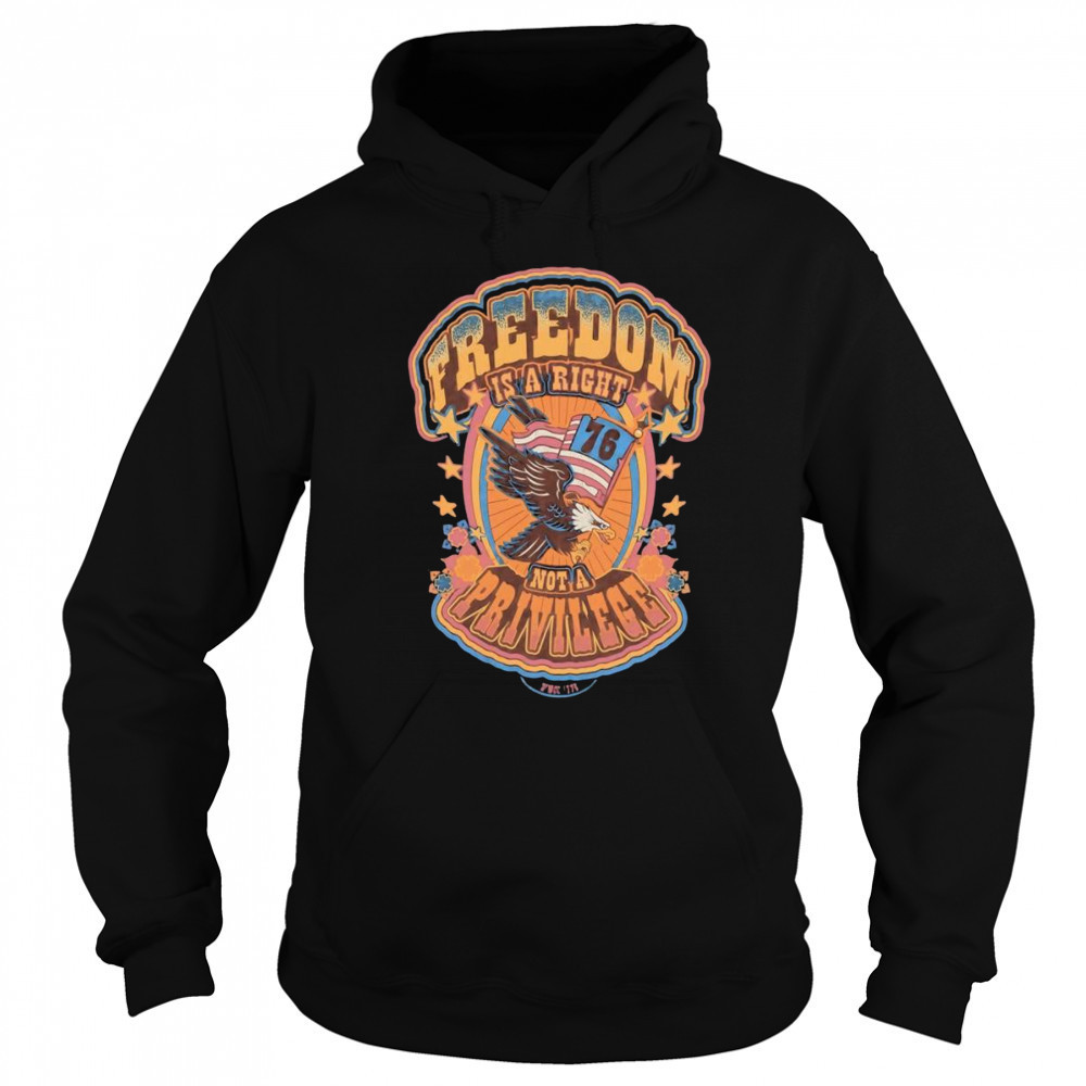 Freedom is a right not a privilege shirt Hoodie