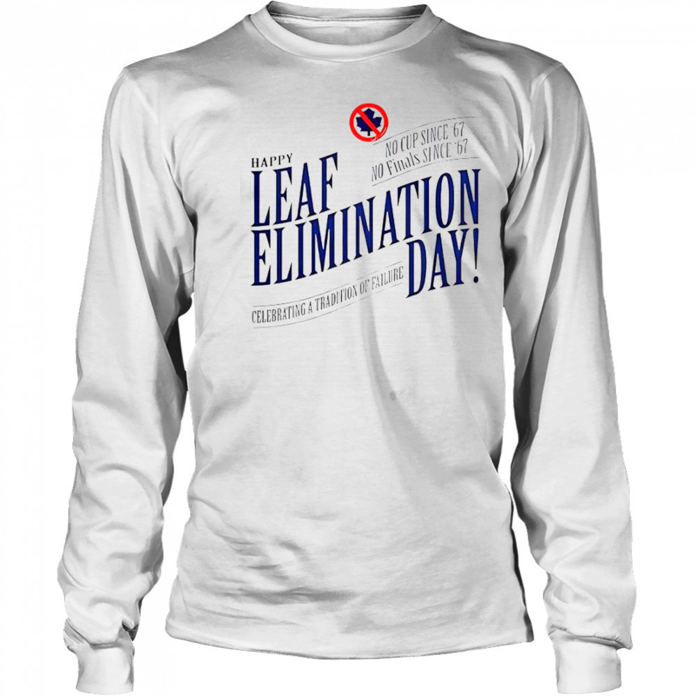Happy Leafs Elimination Day T-Shirt Long Sleeved
