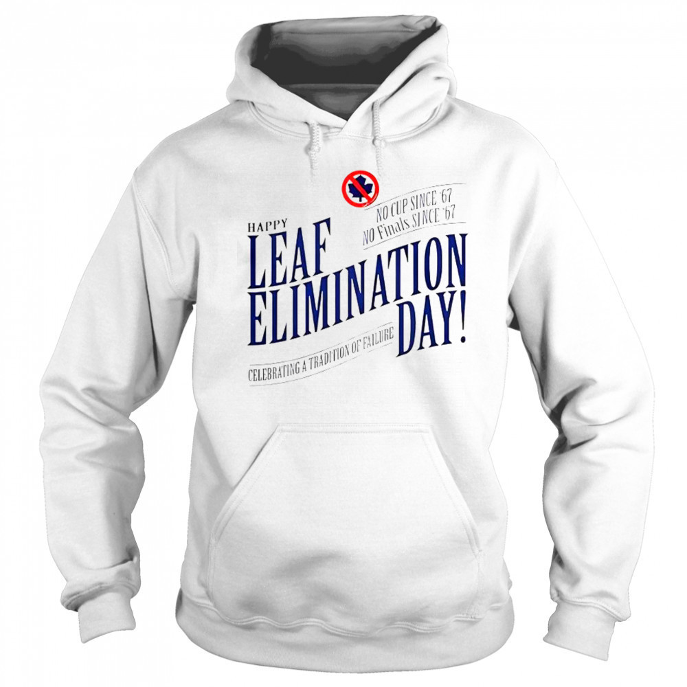 Happy Leafs Elimination Day T-Shirt Hoodie