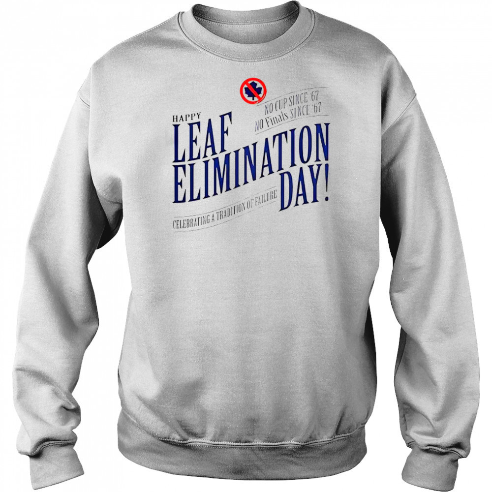Happy Leafs Elimination Day T-Shirt Sweatshirt