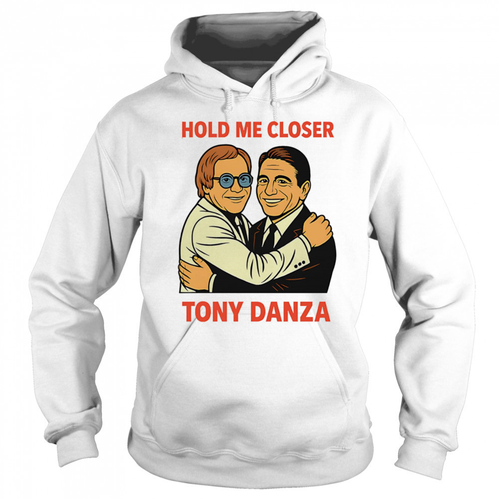 Hold me closer Tony Danza shirt Hoodie