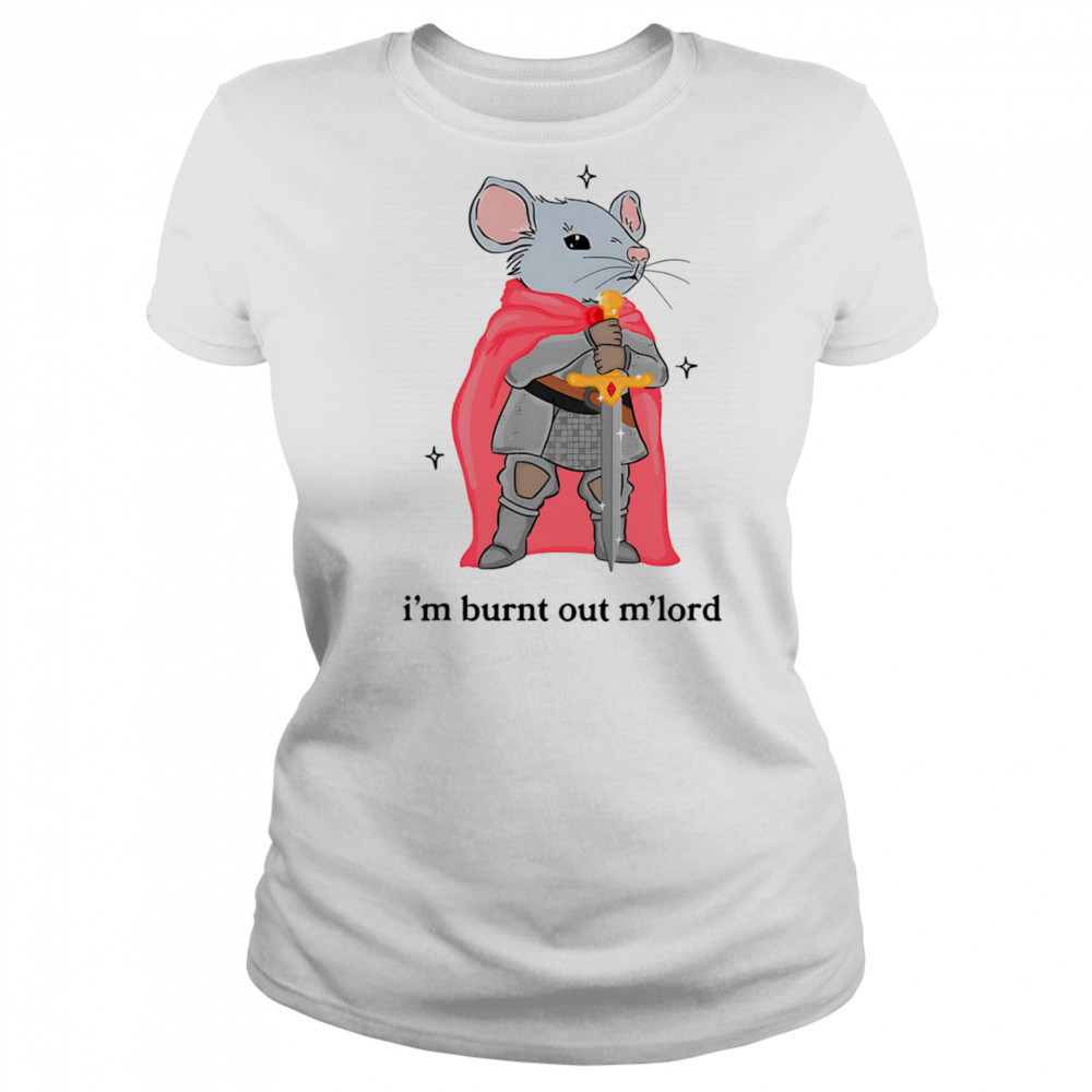 I’m burnt out m’lord shirt Women's T-shirt