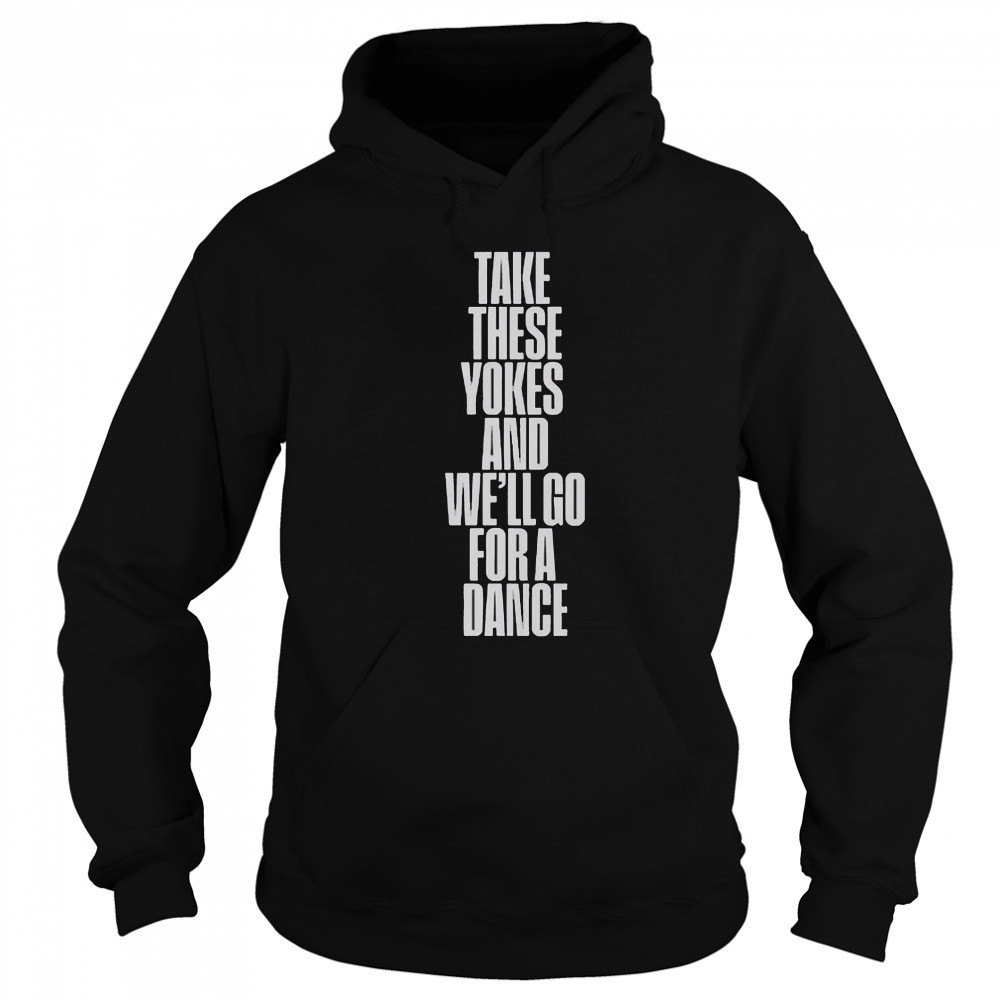 Kneecap Take These Yokes And We’ll Go For A Dance T-Shirt Hoodie