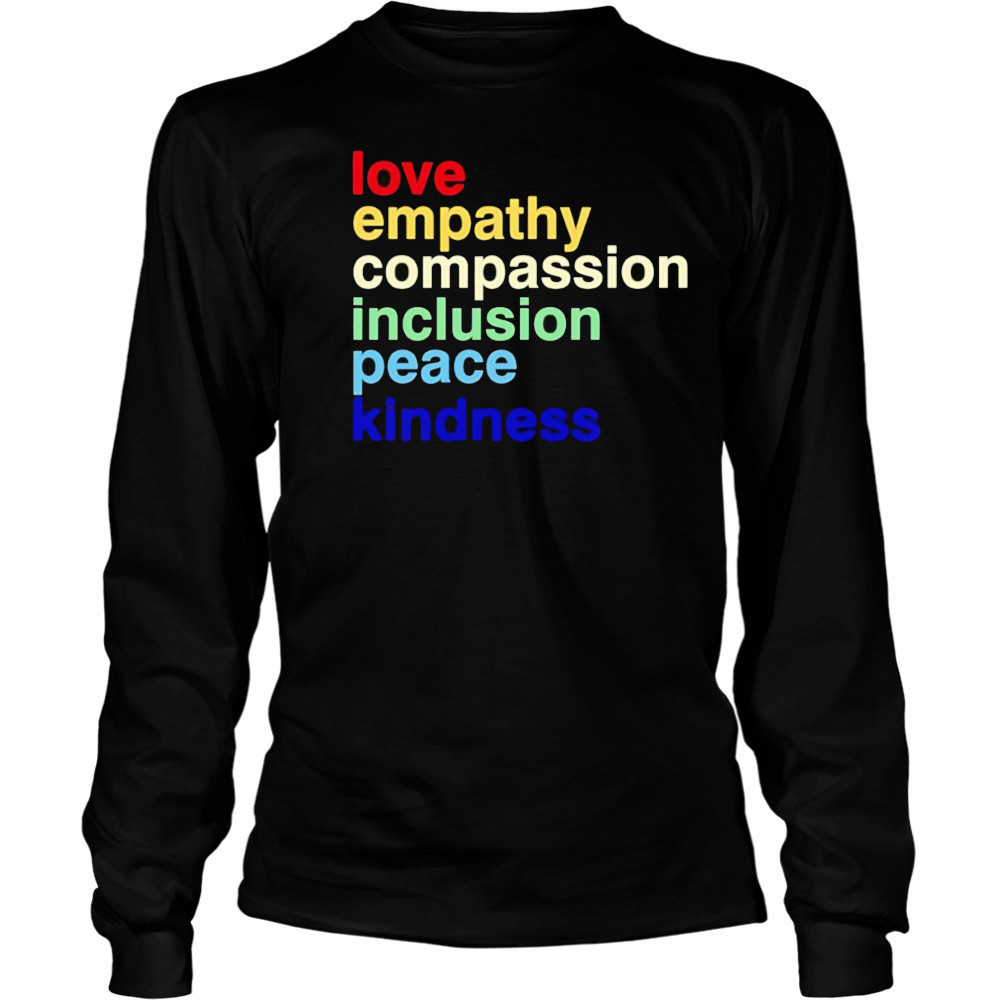 Love Empathy Compassion Inclusion Peace Kindness shirt Long Sleeved