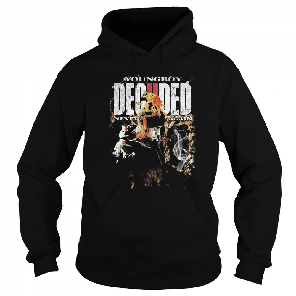 Never Broke Again Deciided Shirt Hoodie