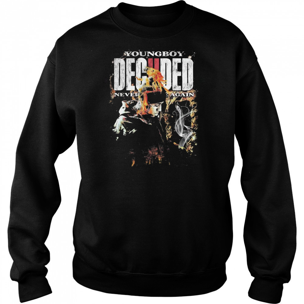 Never Broke Again Deciided Shirt Sweatshirt