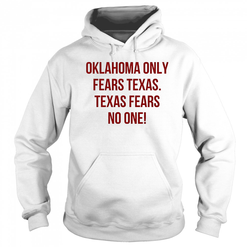 Oklahoma only fears Texas Texas fears no one shirt Hoodie
