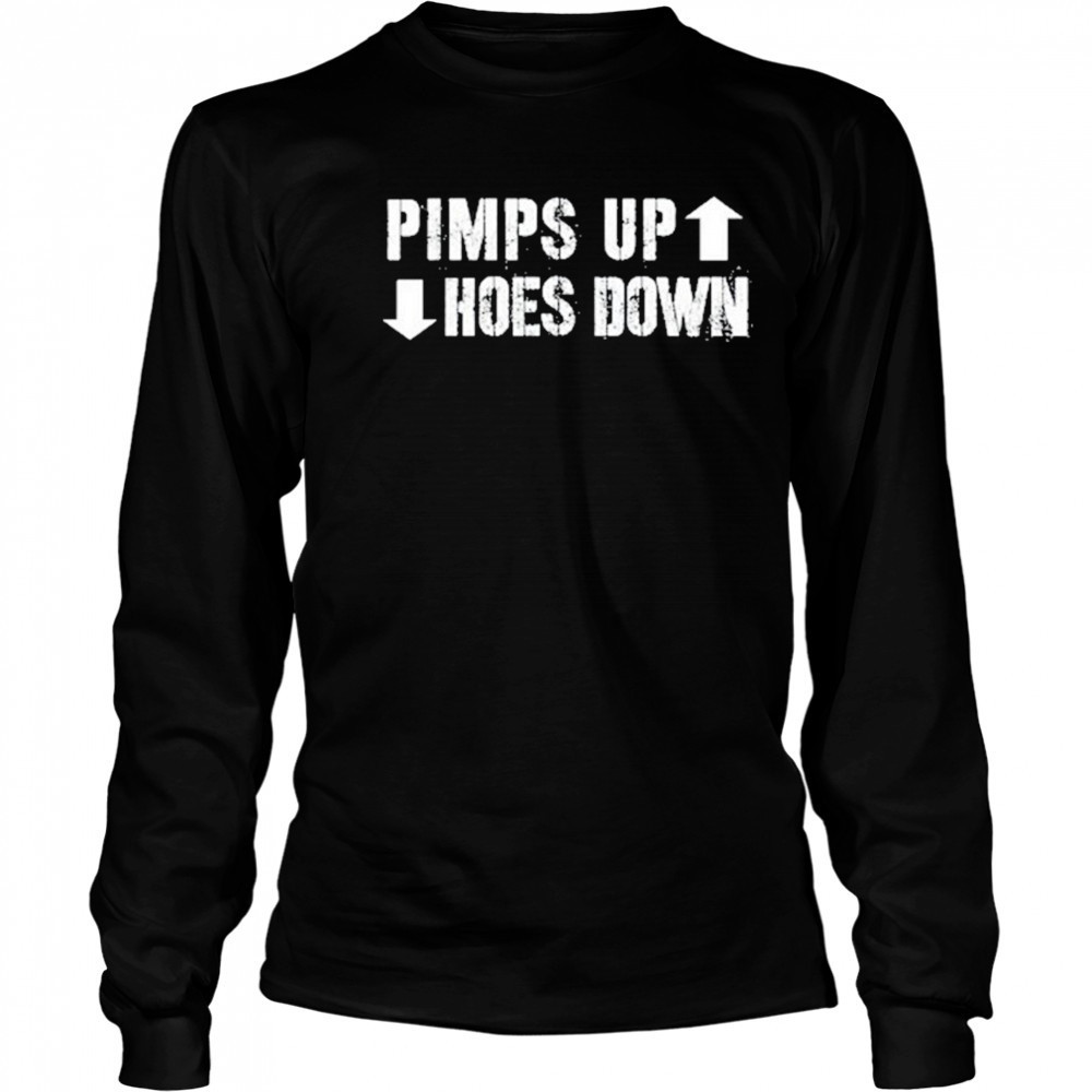 Pimps Up Hoes Down shirt Long Sleeved
