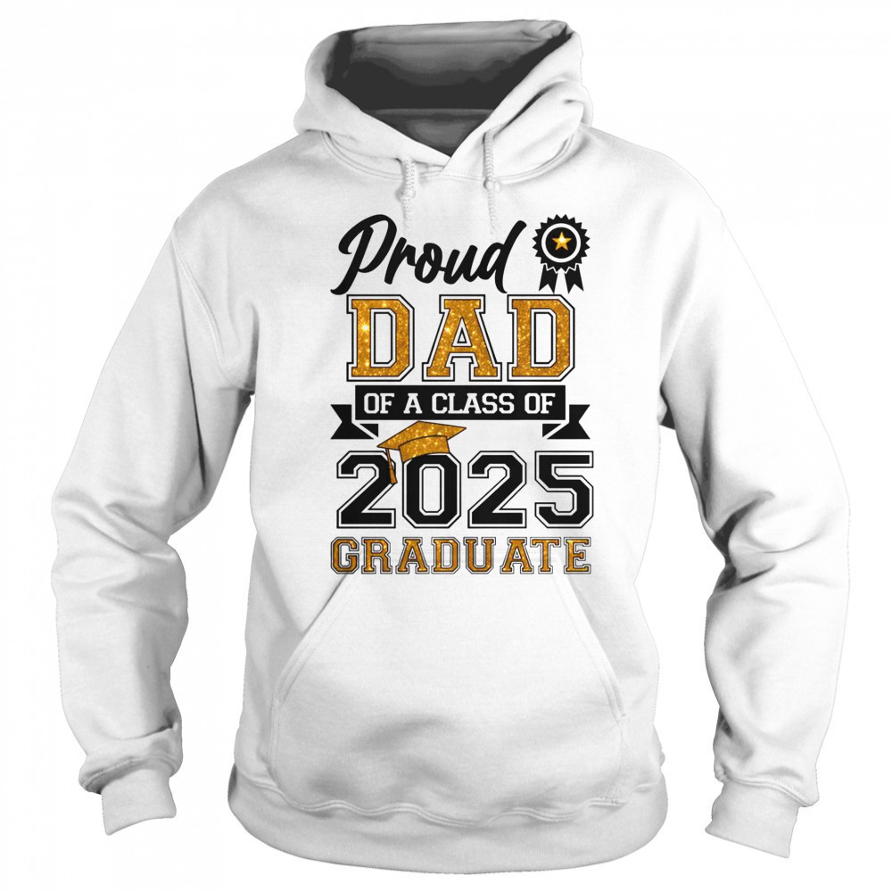 Proud Dad Of A Class Of 2025 Graduate T-Shirt Hoodie