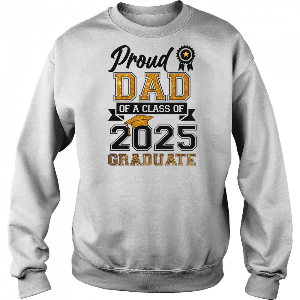 Proud Dad Of A Class Of 2025 Graduate T-Shirt Sweatshirt