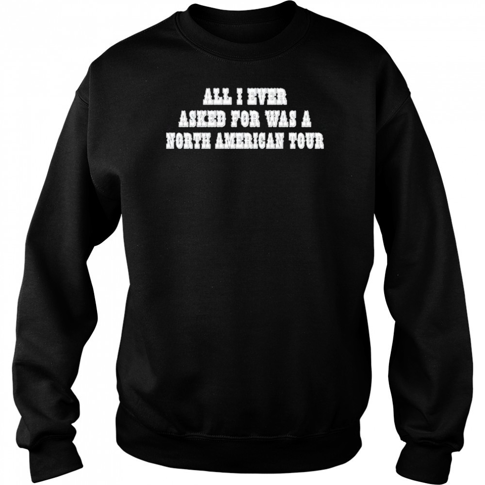 Rachel Chinouriri All I Ever Asked For Was A North American Tour shirt Sweatshirt