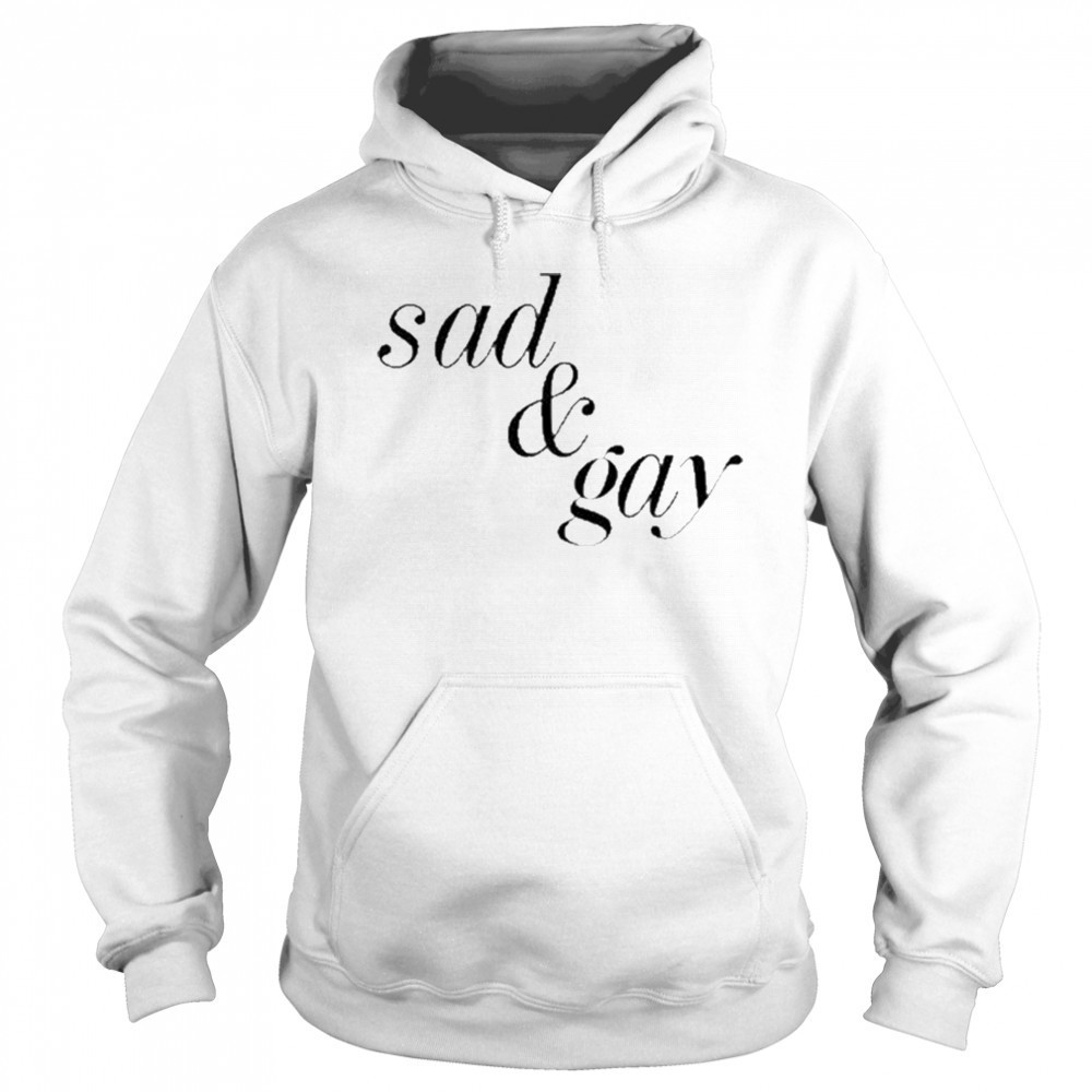 Sad & Gay Shirt Hoodie