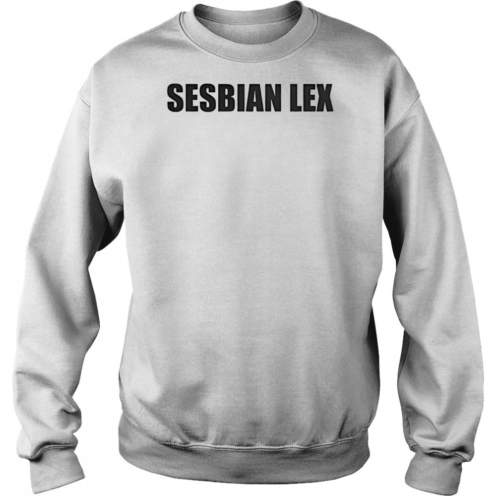 Sesbian lex shirt Sweatshirt