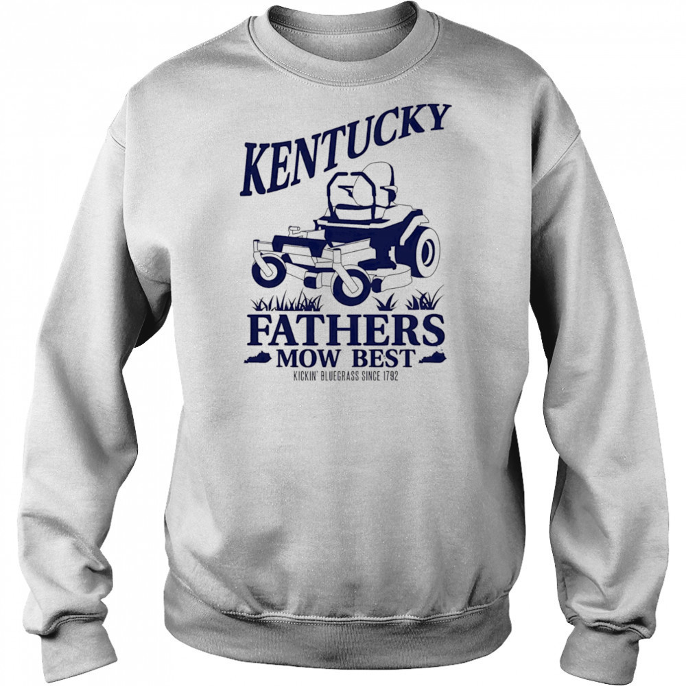 The Kentucky Fathers Mow Best shirt Sweatshirt