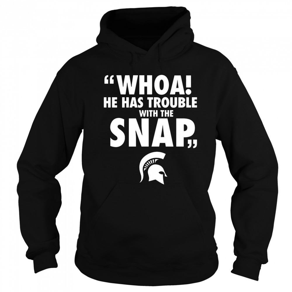 Whoa He Has Trouble With The Snap Michigan Jalen Watts Shirt Hoodie