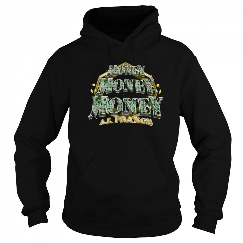 AJ Francis money shirt Hoodie