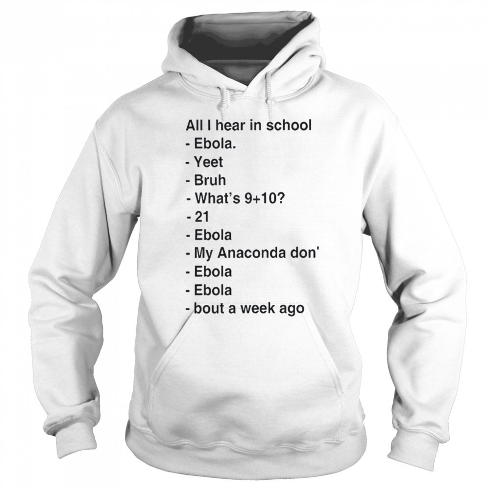 All i hear in school ebola yeet bruh shirt Hoodie