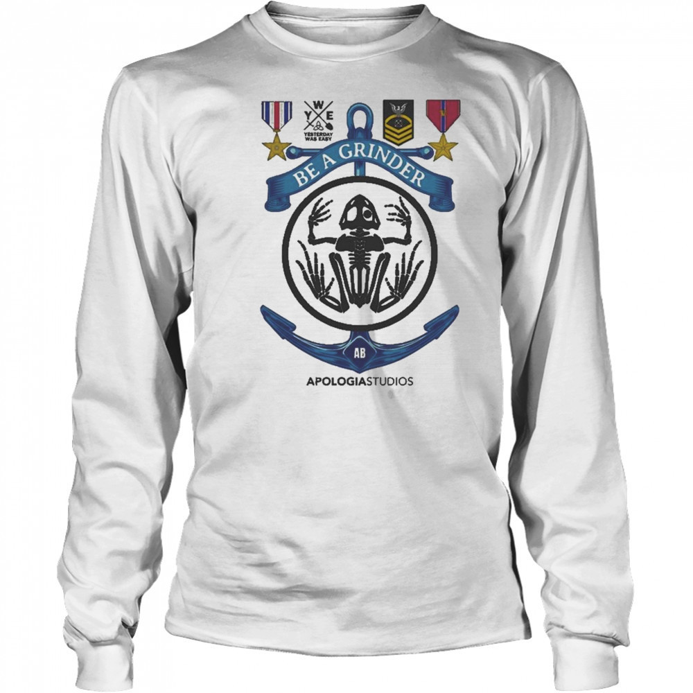Apologia Yesterday Was Easy Be A Grinder Shirt Long Sleeved