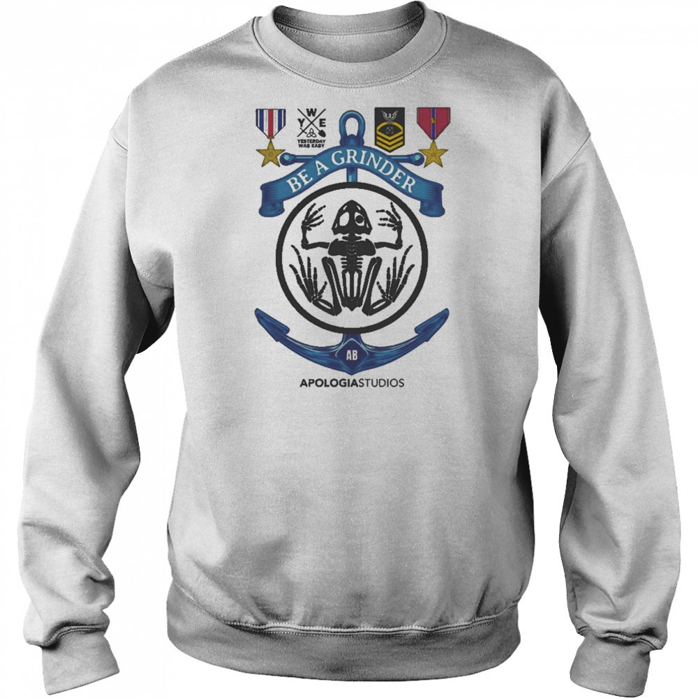 Apologia Yesterday Was Easy Be A Grinder Shirt Sweatshirt