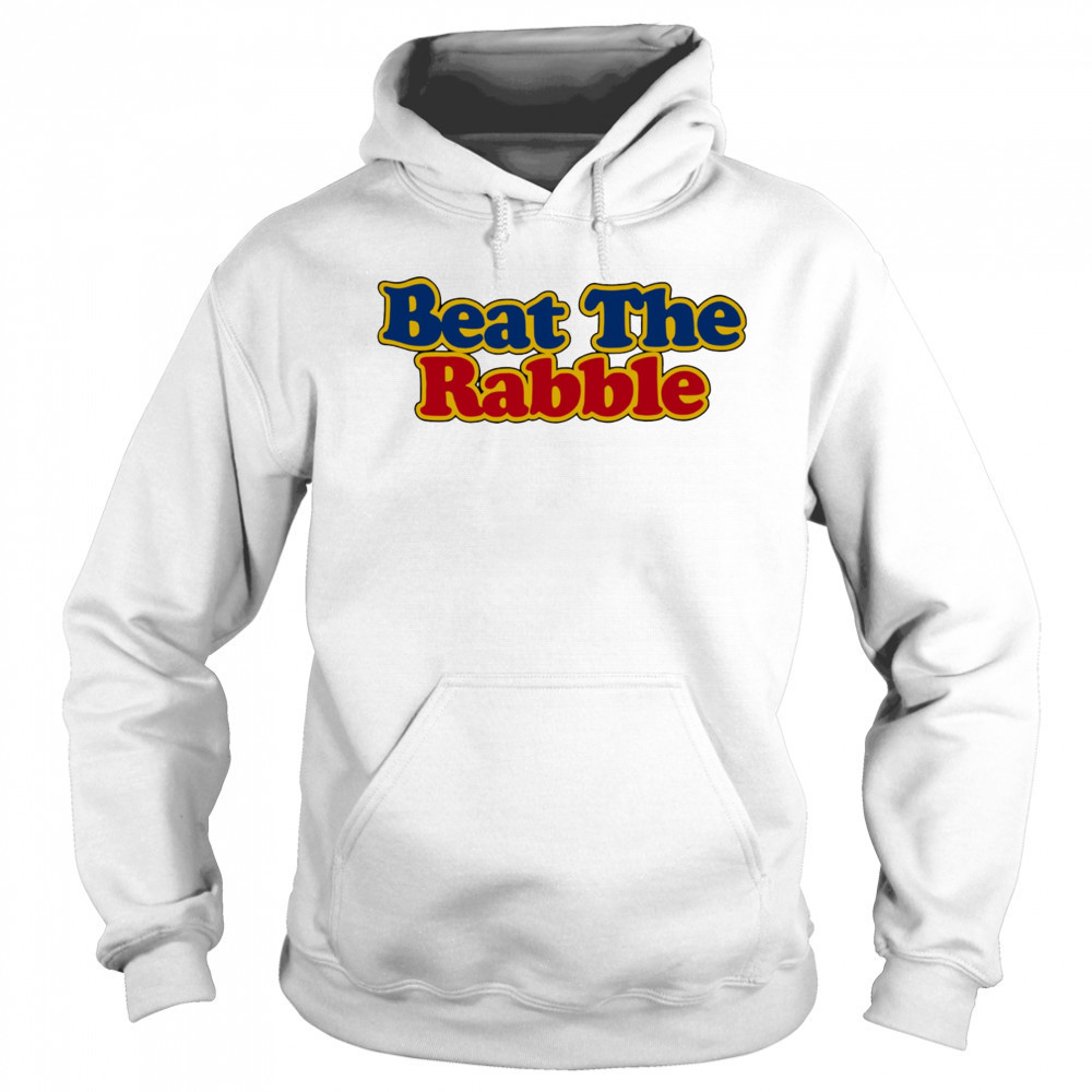 Beat the Rabble shirt Hoodie