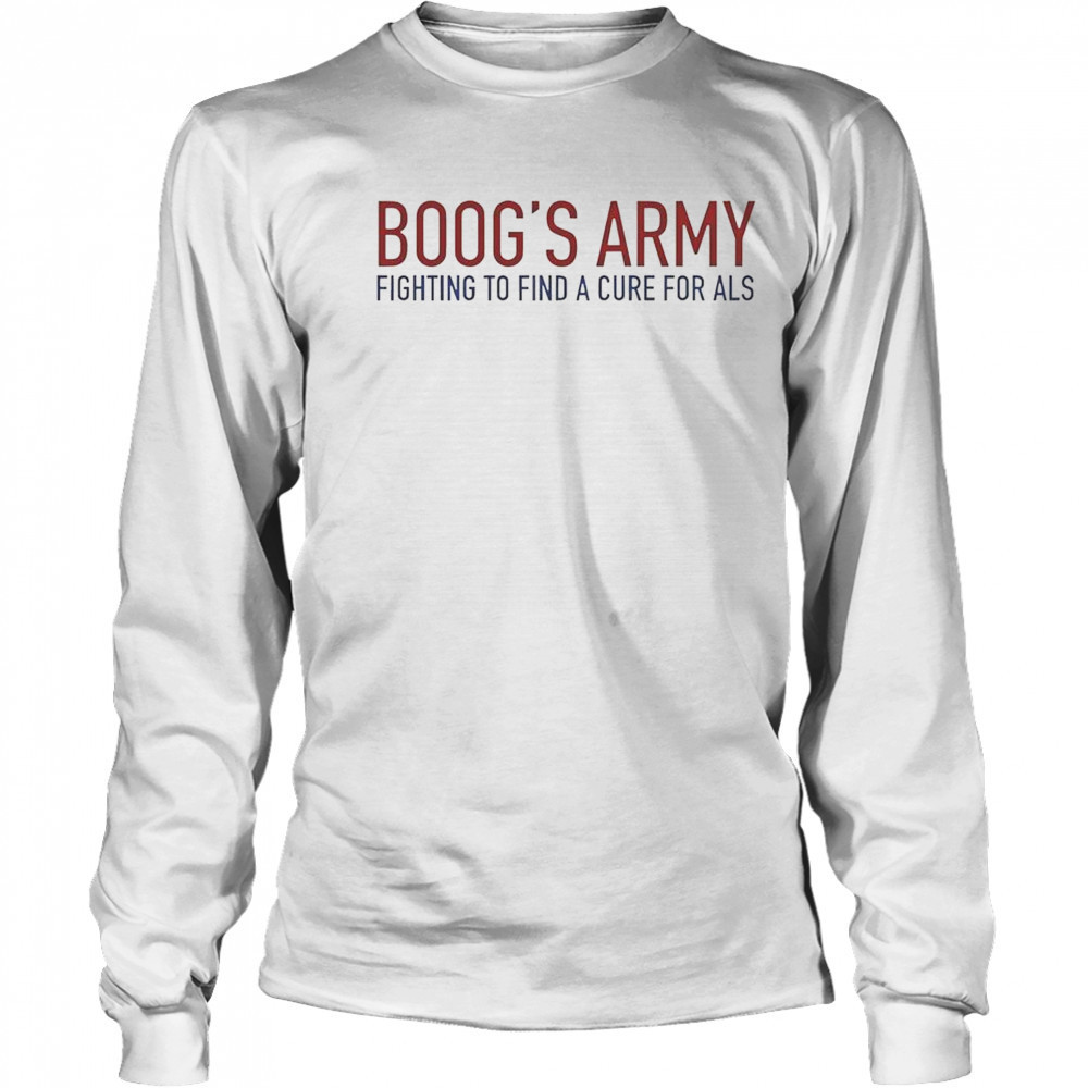 Boog’s Army Fighting To Find A Cure For ALS T-Shirt Long Sleeved