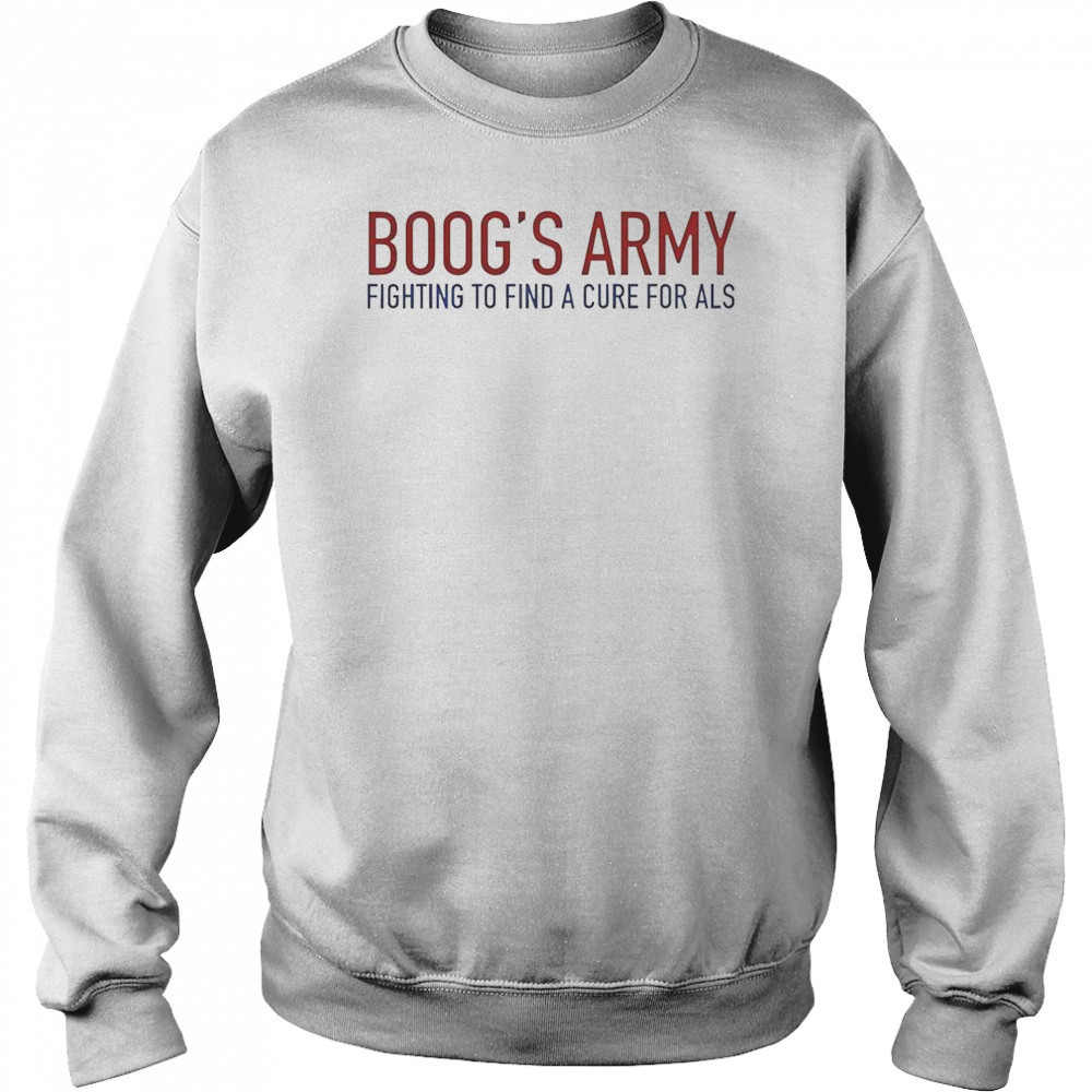 Boog’s Army Fighting To Find A Cure For ALS T-Shirt Sweatshirt