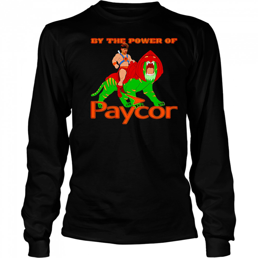 By the power of Paycor shirt Long Sleeved