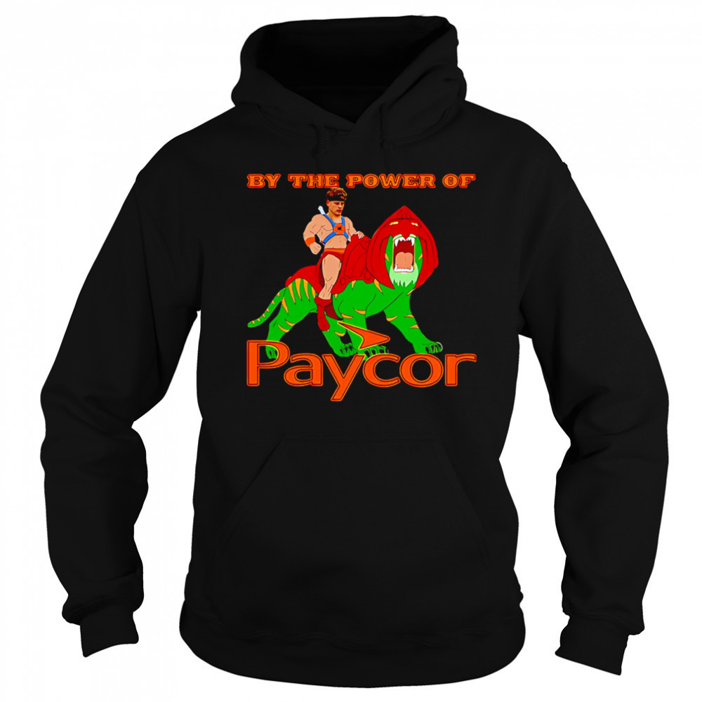 By the power of Paycor shirt Hoodie