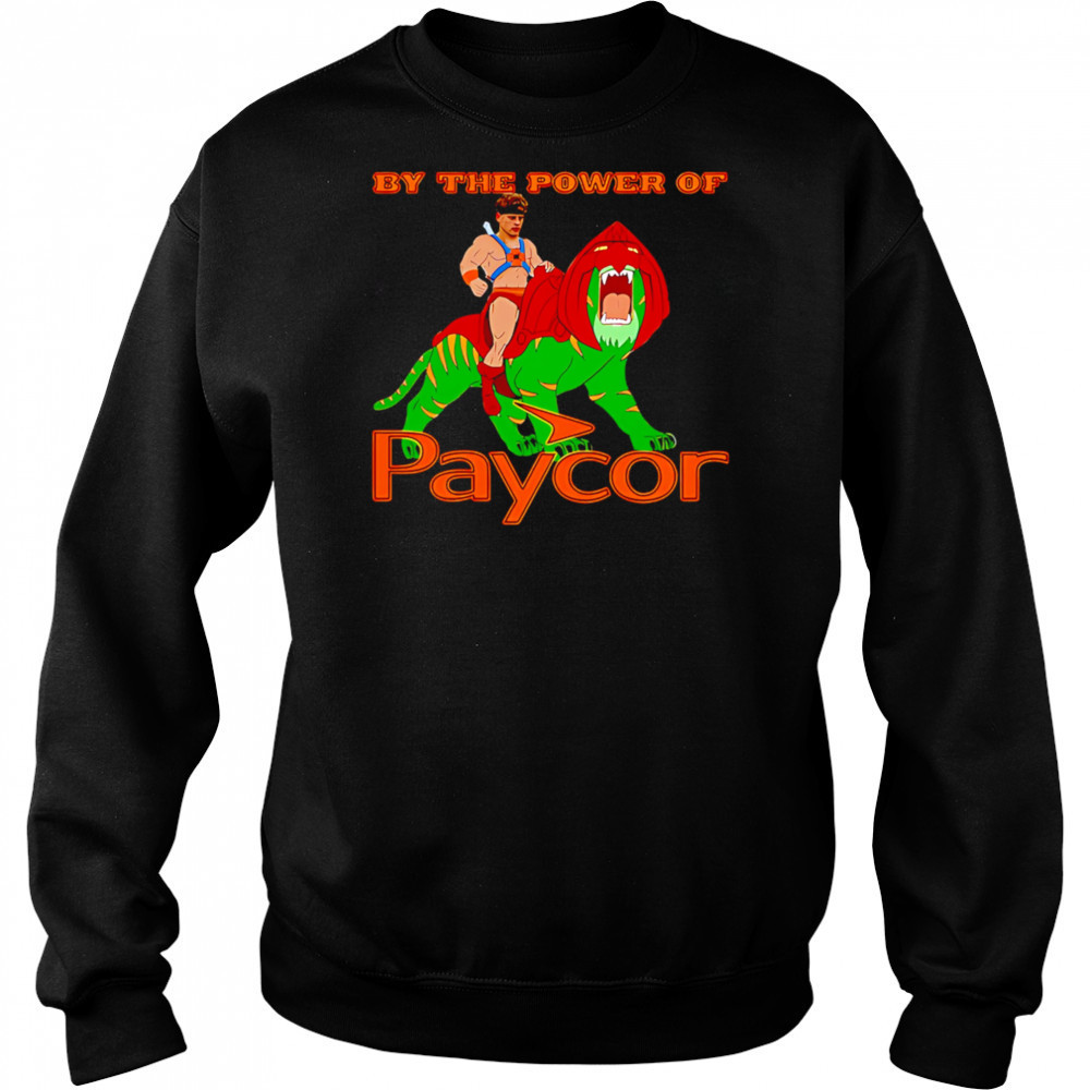 By the power of Paycor shirt Sweatshirt