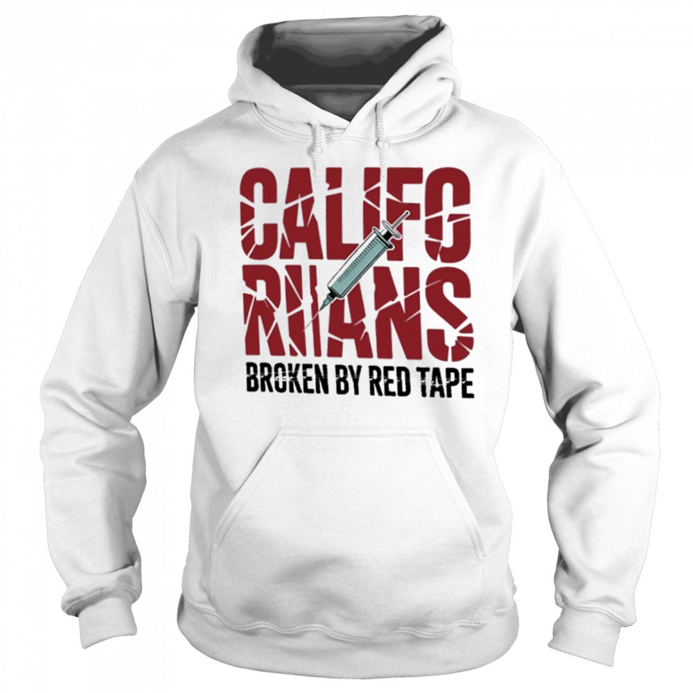 Californians Broken By Red Tape Shirt Hoodie