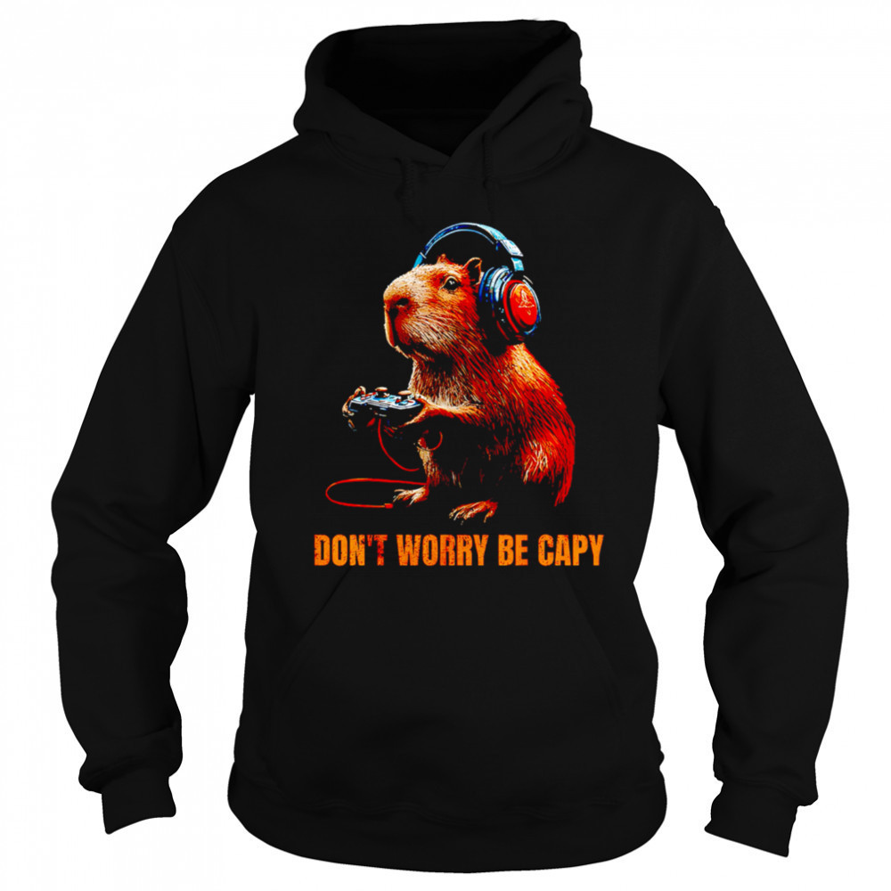 Capybara Don’T Worry Be Capy Video Game Funny shirt Hoodie