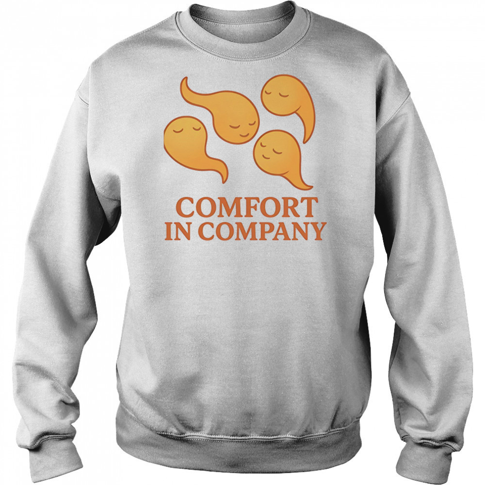Comfort in company shirt Sweatshirt