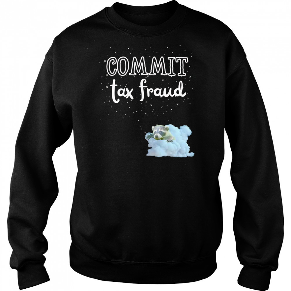 Commit Tax Fraud raccoon shirt Sweatshirt