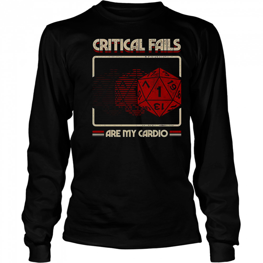 Critical Fails Are My Cardio T-Shirt Long Sleeved