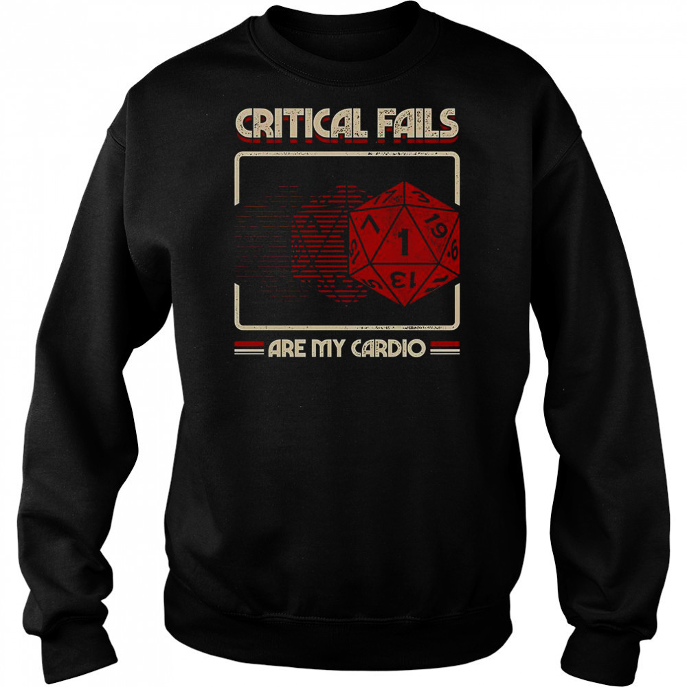 Critical Fails Are My Cardio T-Shirt Sweatshirt