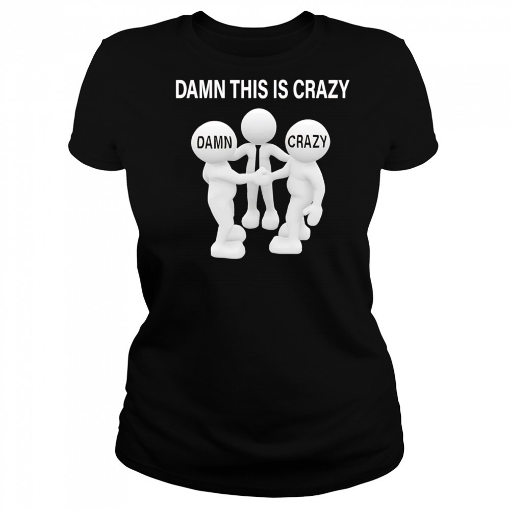 Damn this is crazy shirt Women's T-shirt