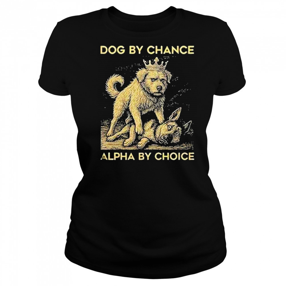 Dog By Chance Alpha By Choice Shirt Women's T-shirt