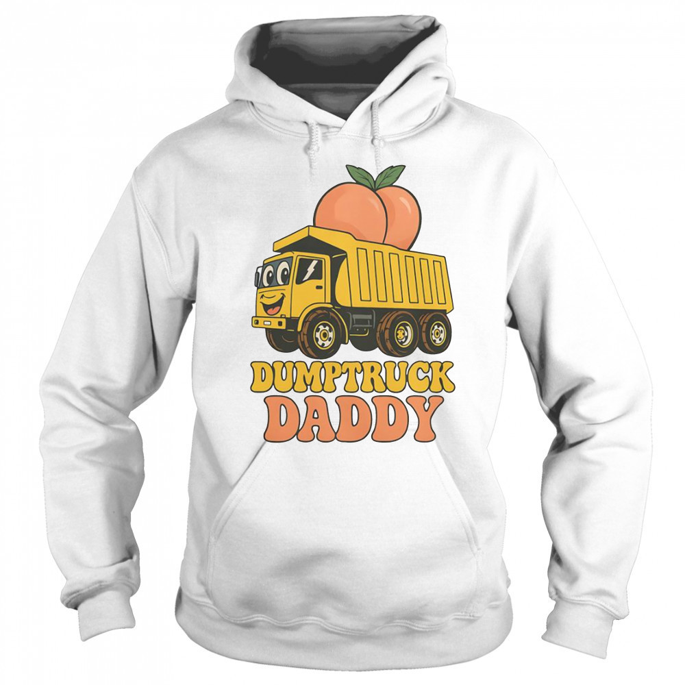Dumptruck Daddy Dad Father’s Day T-Shirt Hoodie