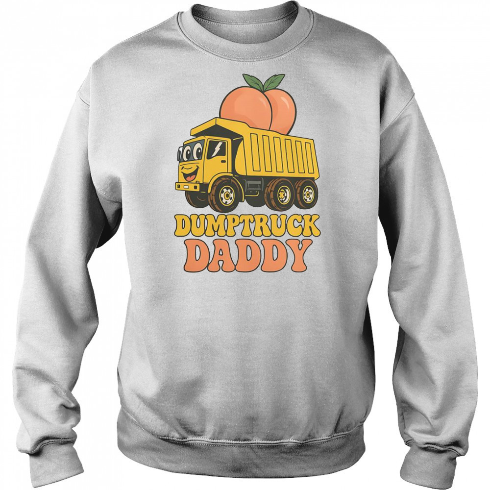 Dumptruck Daddy Dad Father’s Day T-Shirt Sweatshirt