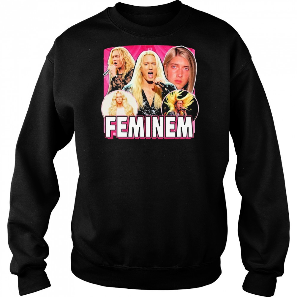 Eminem Feminem Feminine T-shirt Sweatshirt
